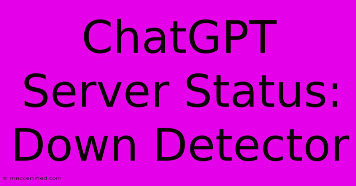 ChatGPT Server Status: Down Detector