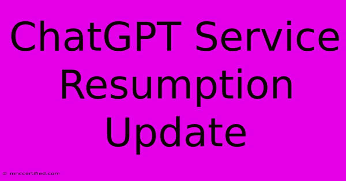 ChatGPT Service Resumption Update