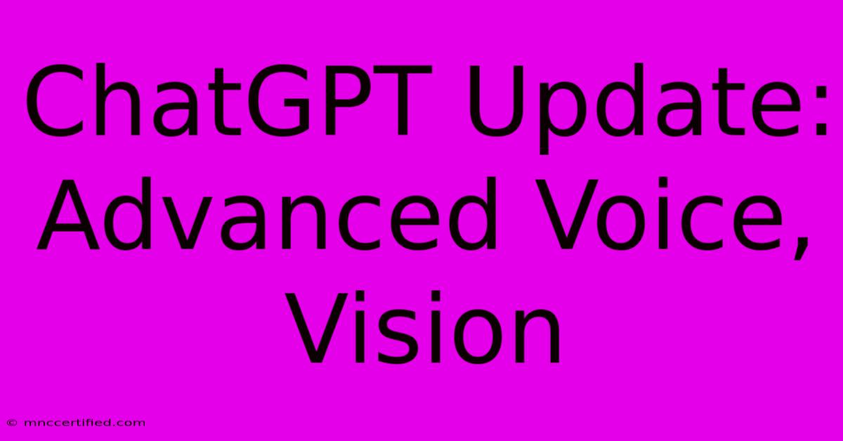 ChatGPT Update: Advanced Voice, Vision