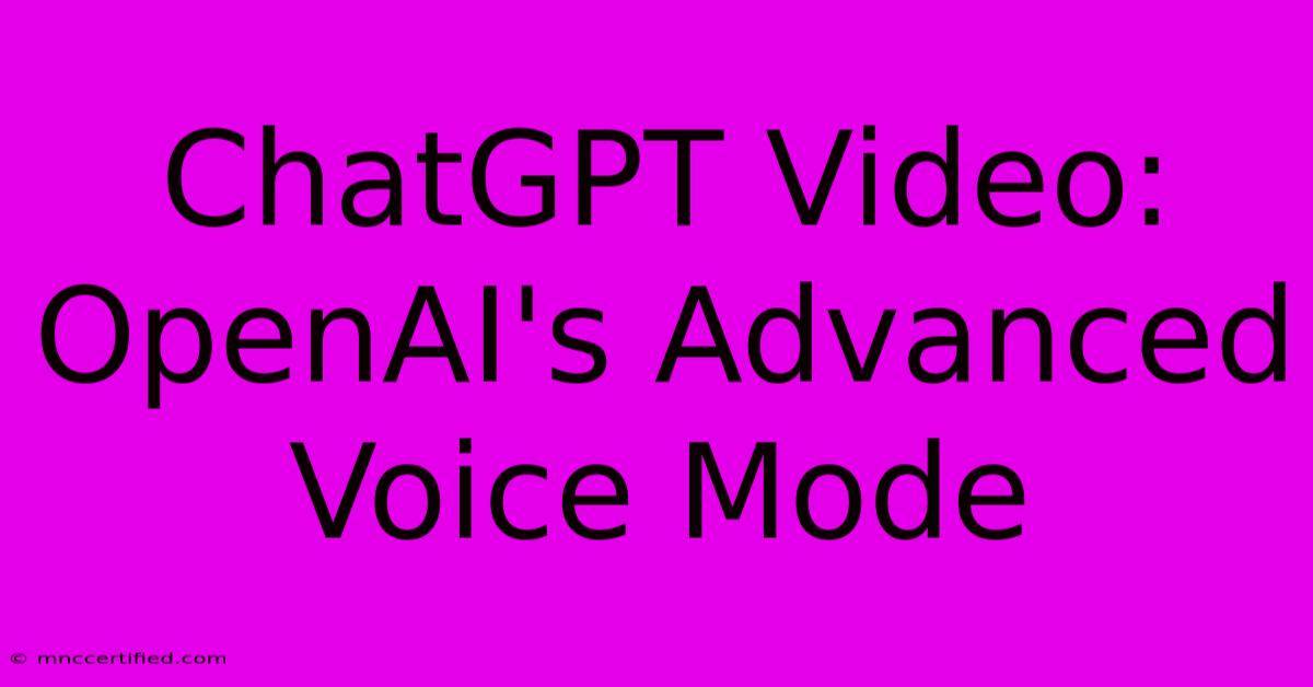 ChatGPT Video: OpenAI's Advanced Voice Mode