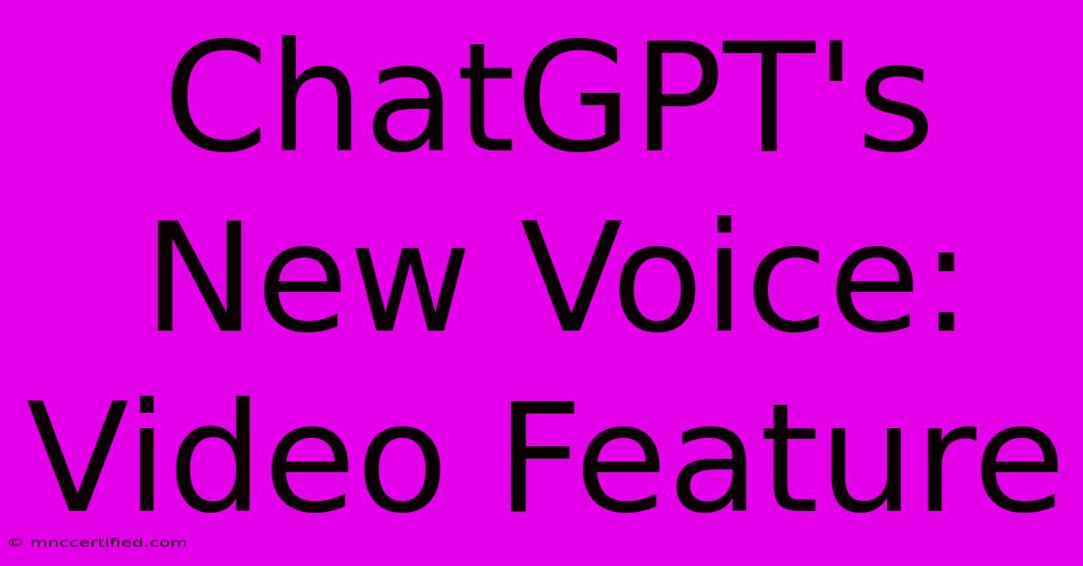 ChatGPT's New Voice: Video Feature