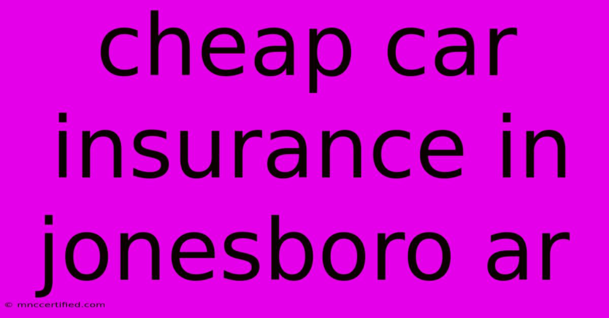 Cheap Car Insurance In Jonesboro Ar