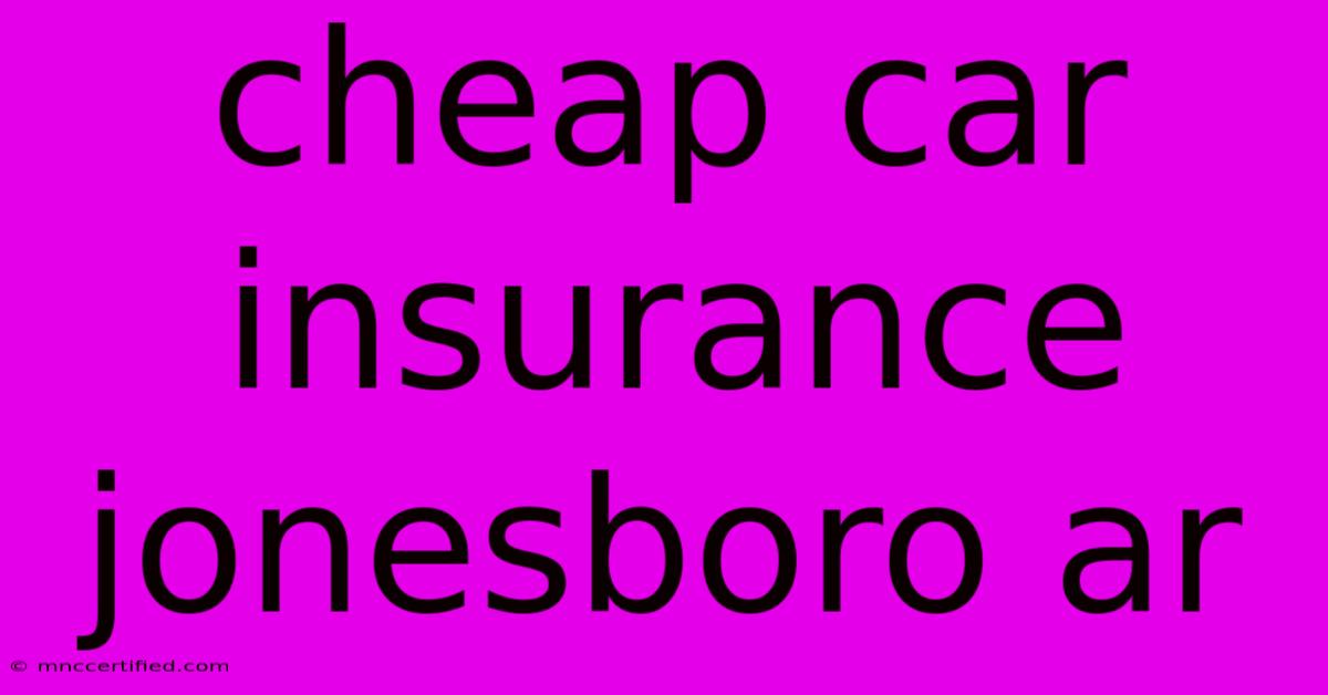 Cheap Car Insurance Jonesboro Ar