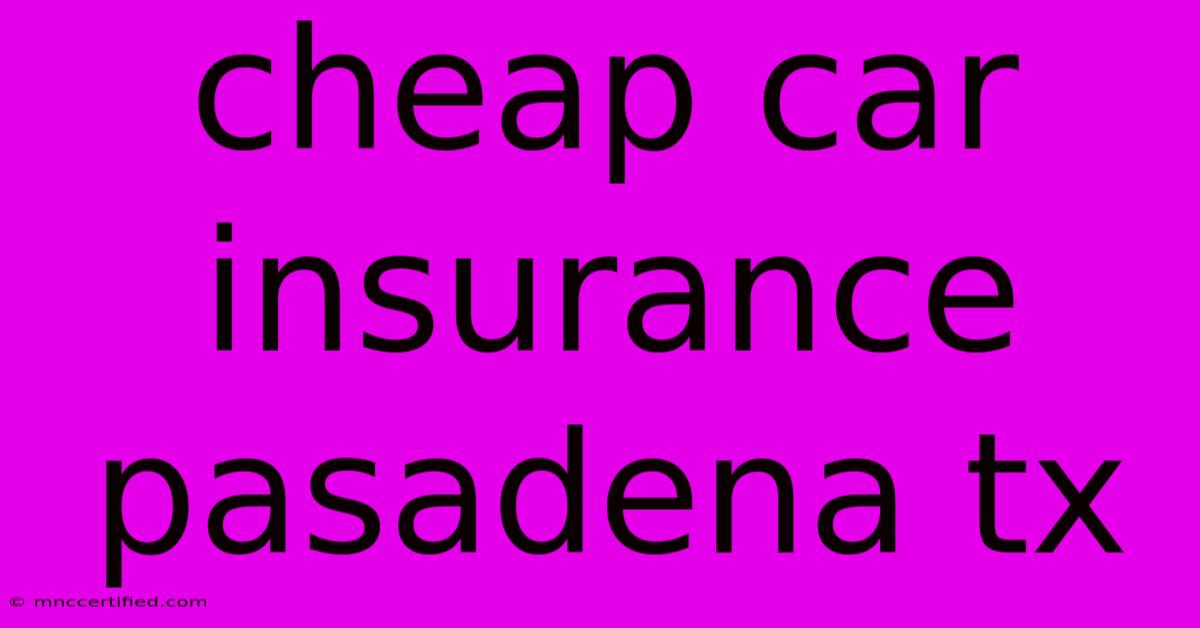 Cheap Car Insurance Pasadena Tx