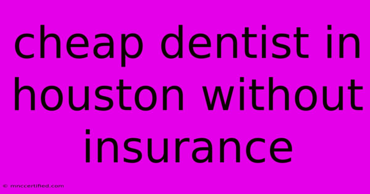 Cheap Dentist In Houston Without Insurance