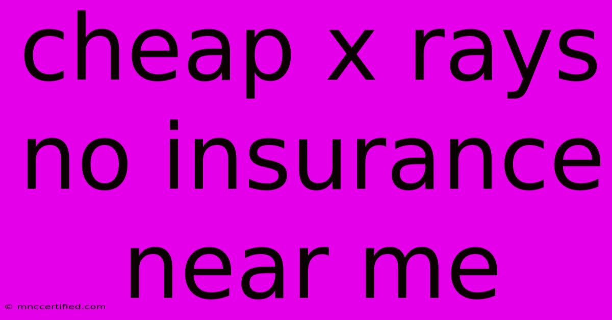 Cheap X Rays No Insurance Near Me