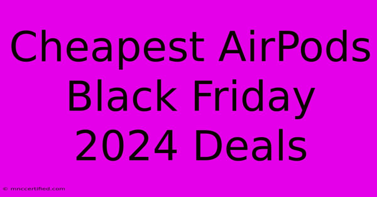 Cheapest AirPods Black Friday 2024 Deals