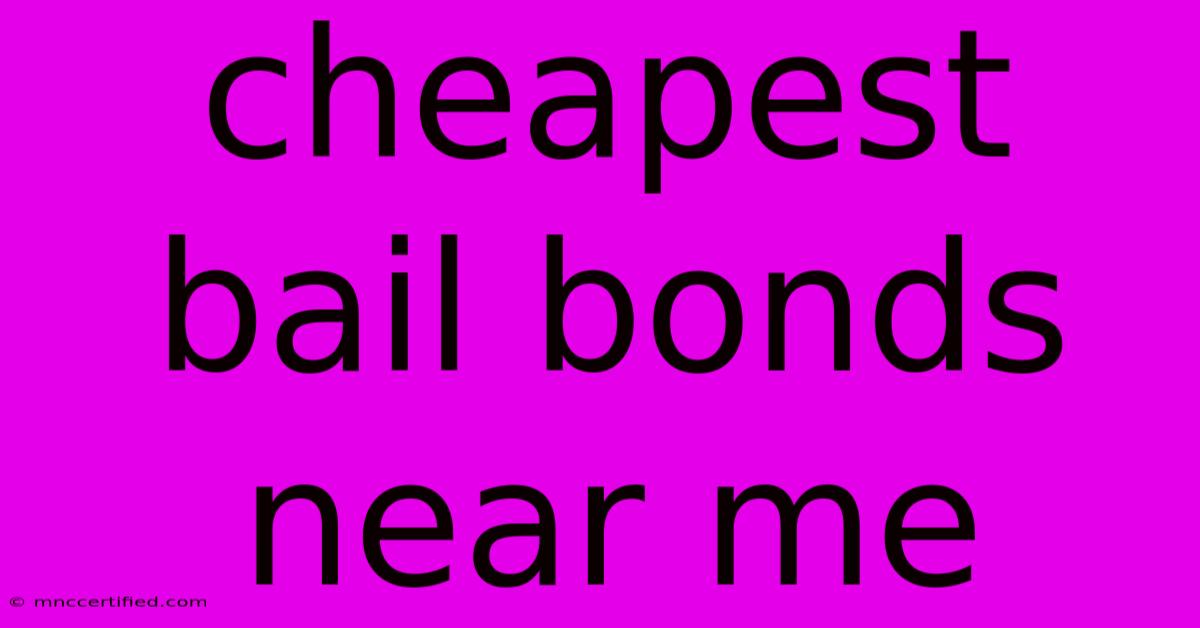 Cheapest Bail Bonds Near Me