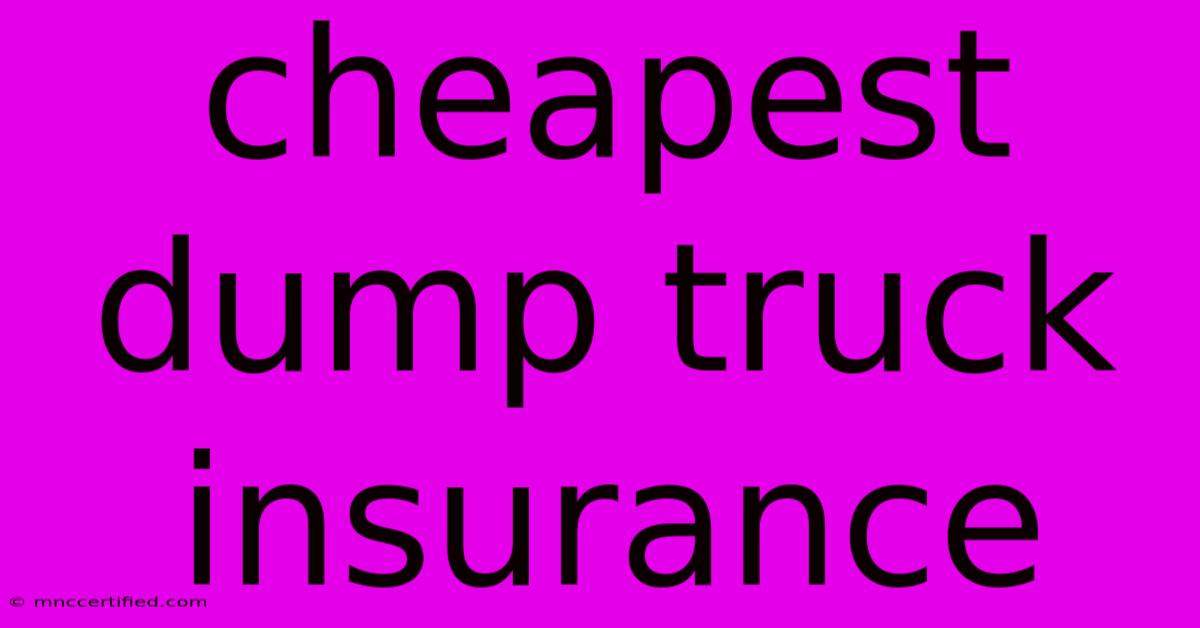 Cheapest Dump Truck Insurance