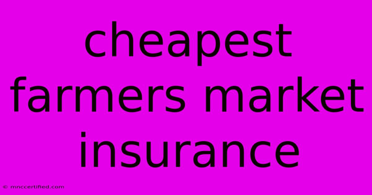 Cheapest Farmers Market Insurance