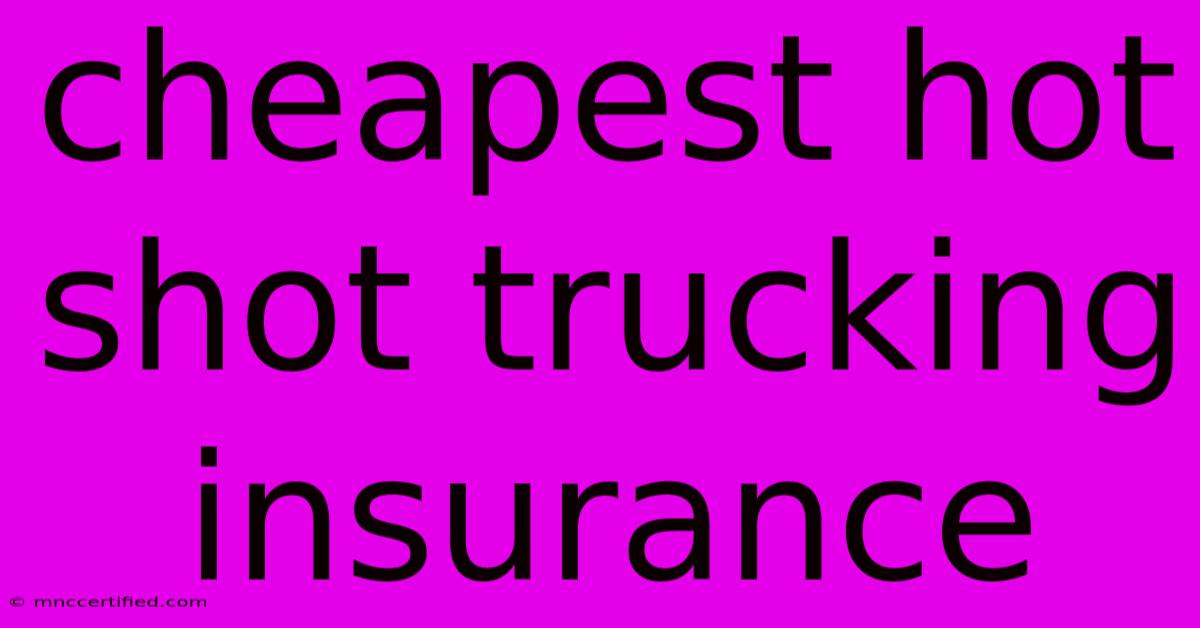 Cheapest Hot Shot Trucking Insurance