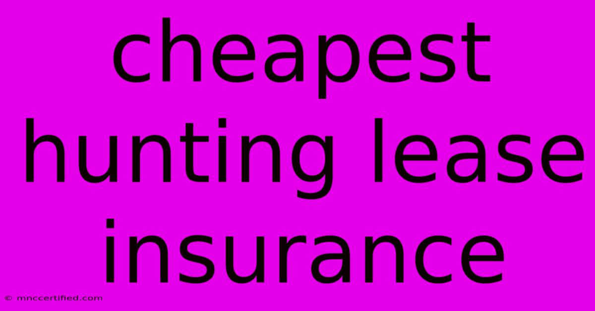 Cheapest Hunting Lease Insurance