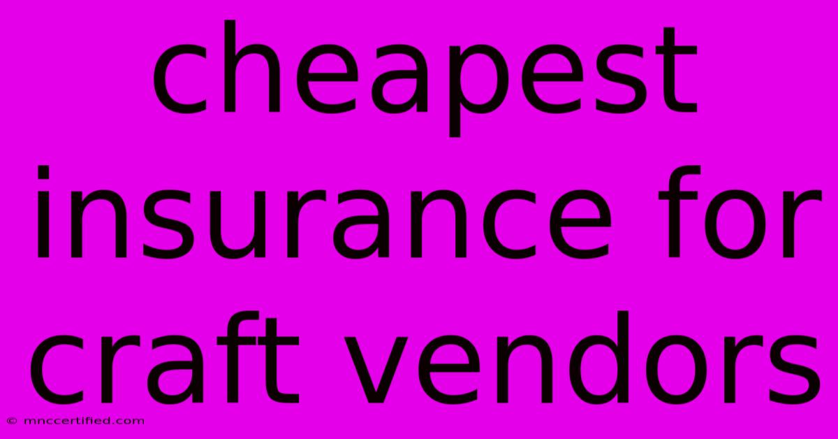 Cheapest Insurance For Craft Vendors