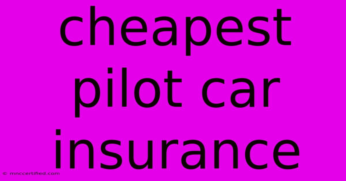 Cheapest Pilot Car Insurance