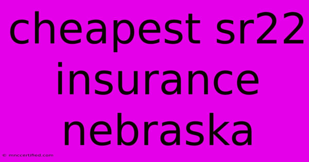 Cheapest Sr22 Insurance Nebraska