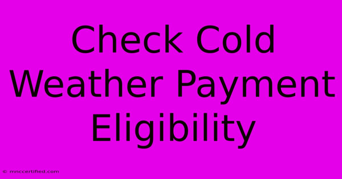 Check Cold Weather Payment Eligibility