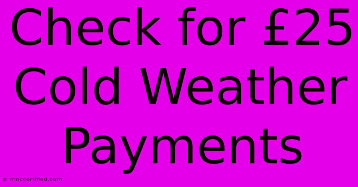 Check For £25 Cold Weather Payments