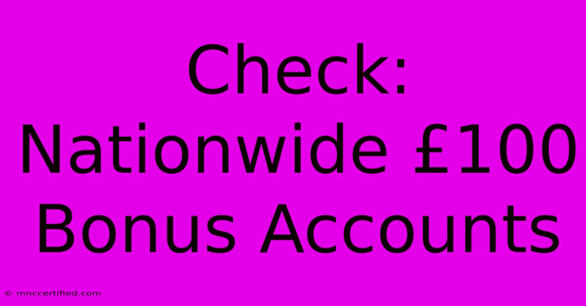 Check: Nationwide £100 Bonus Accounts