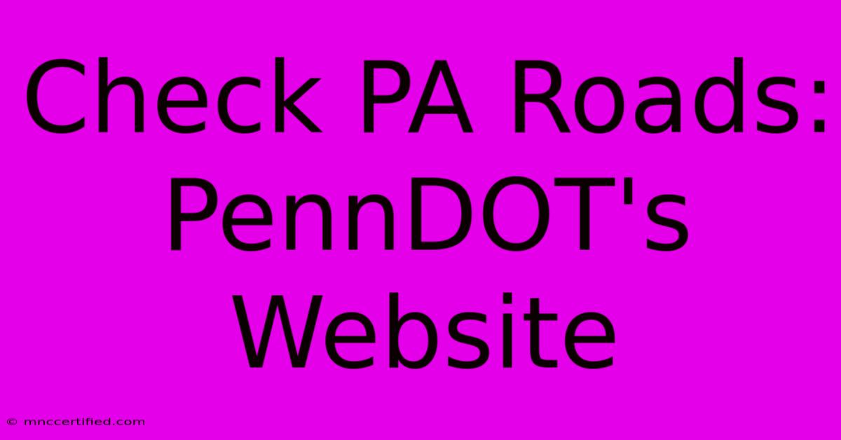 Check PA Roads: PennDOT's Website