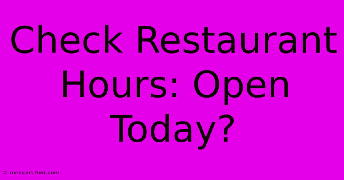 Check Restaurant Hours: Open Today?