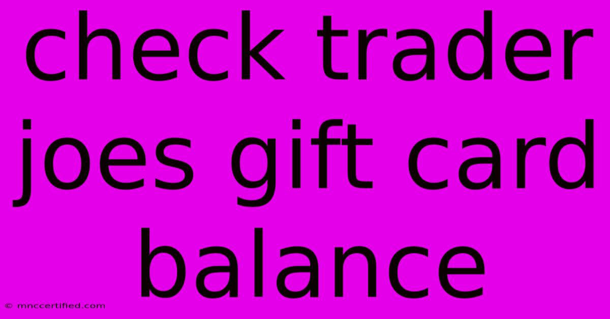 Check Trader Joes Gift Card Balance