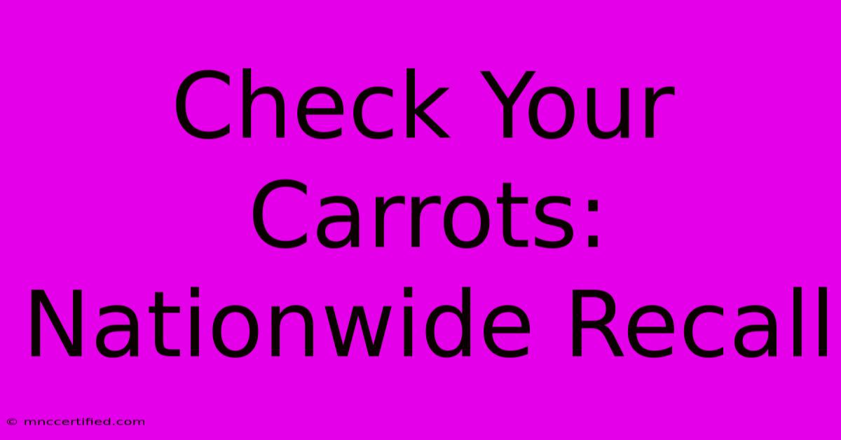 Check Your Carrots: Nationwide Recall