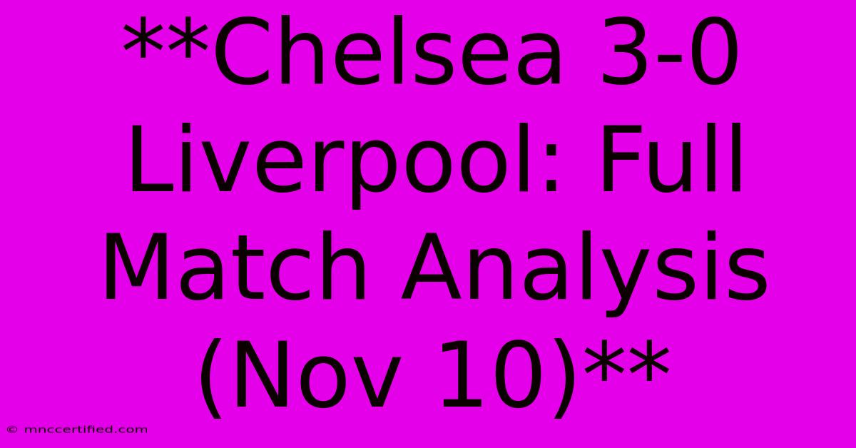 **Chelsea 3-0 Liverpool: Full Match Analysis (Nov 10)**