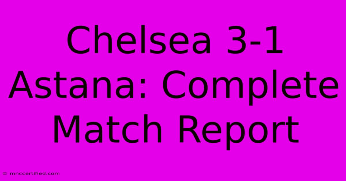 Chelsea 3-1 Astana: Complete Match Report