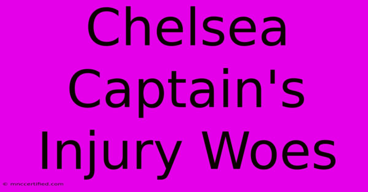 Chelsea Captain's Injury Woes