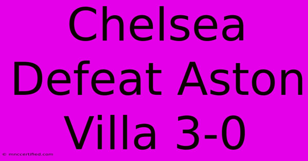 Chelsea Defeat Aston Villa 3-0