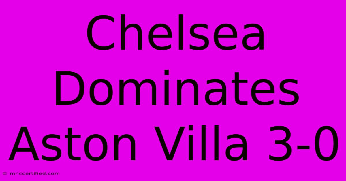 Chelsea Dominates Aston Villa 3-0