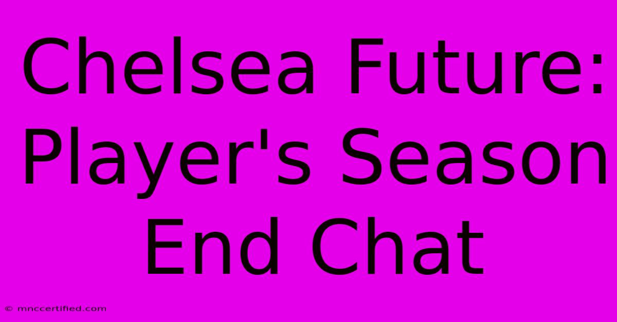 Chelsea Future: Player's Season End Chat