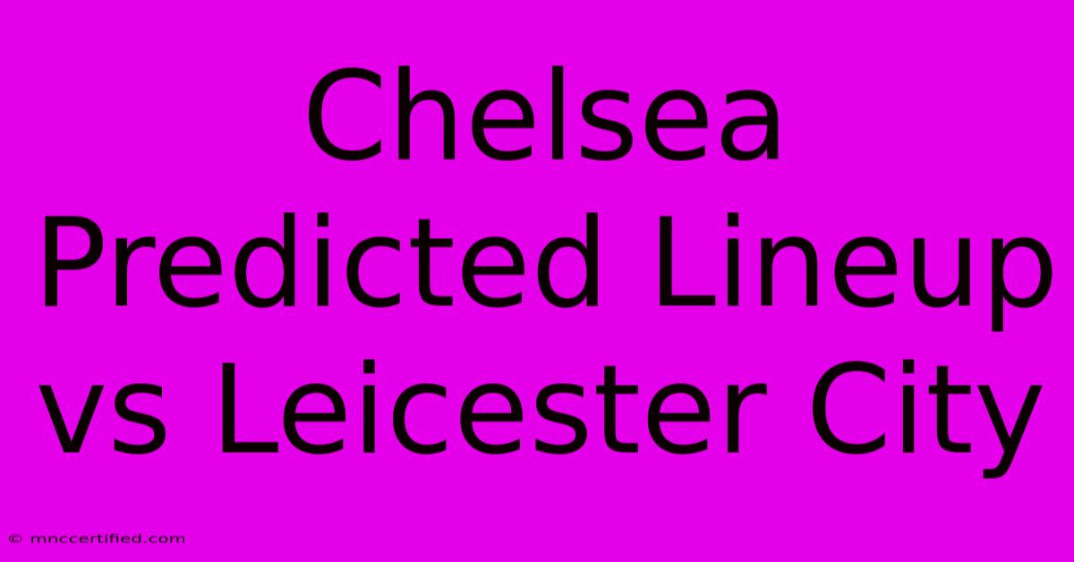 Chelsea Predicted Lineup Vs Leicester City