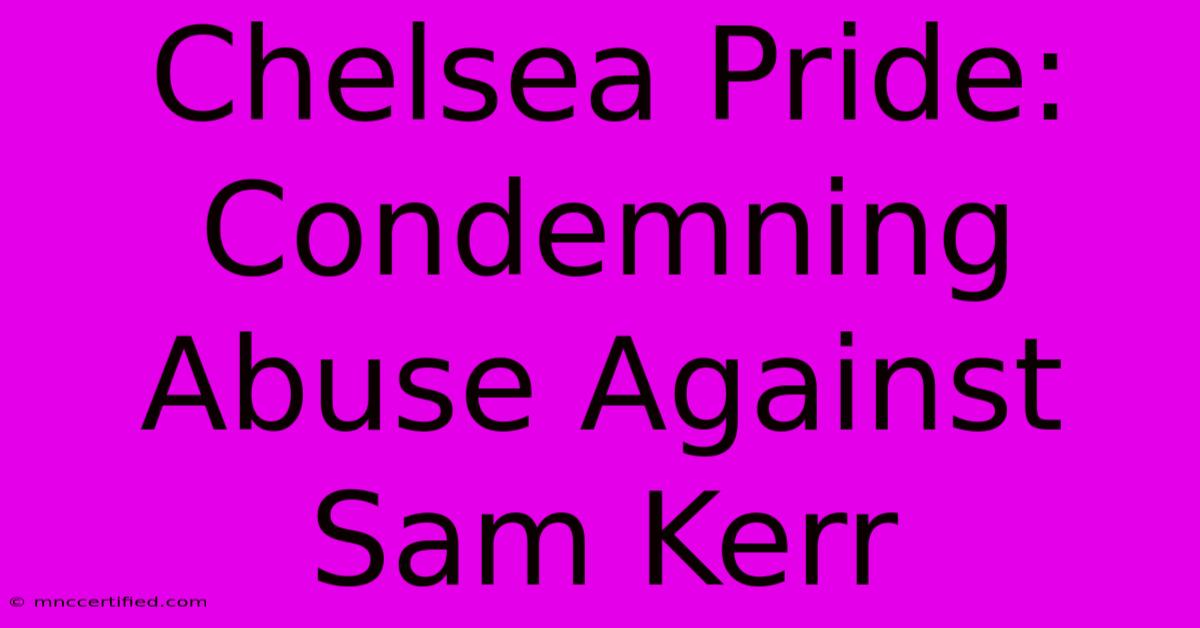 Chelsea Pride: Condemning Abuse Against Sam Kerr