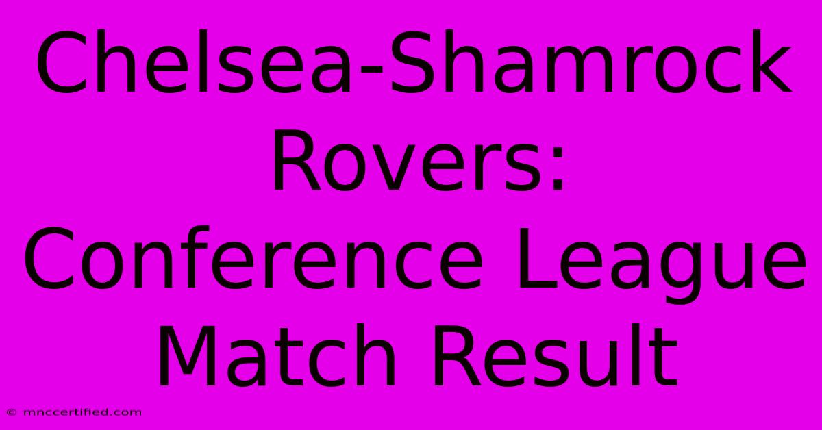 Chelsea-Shamrock Rovers: Conference League Match Result