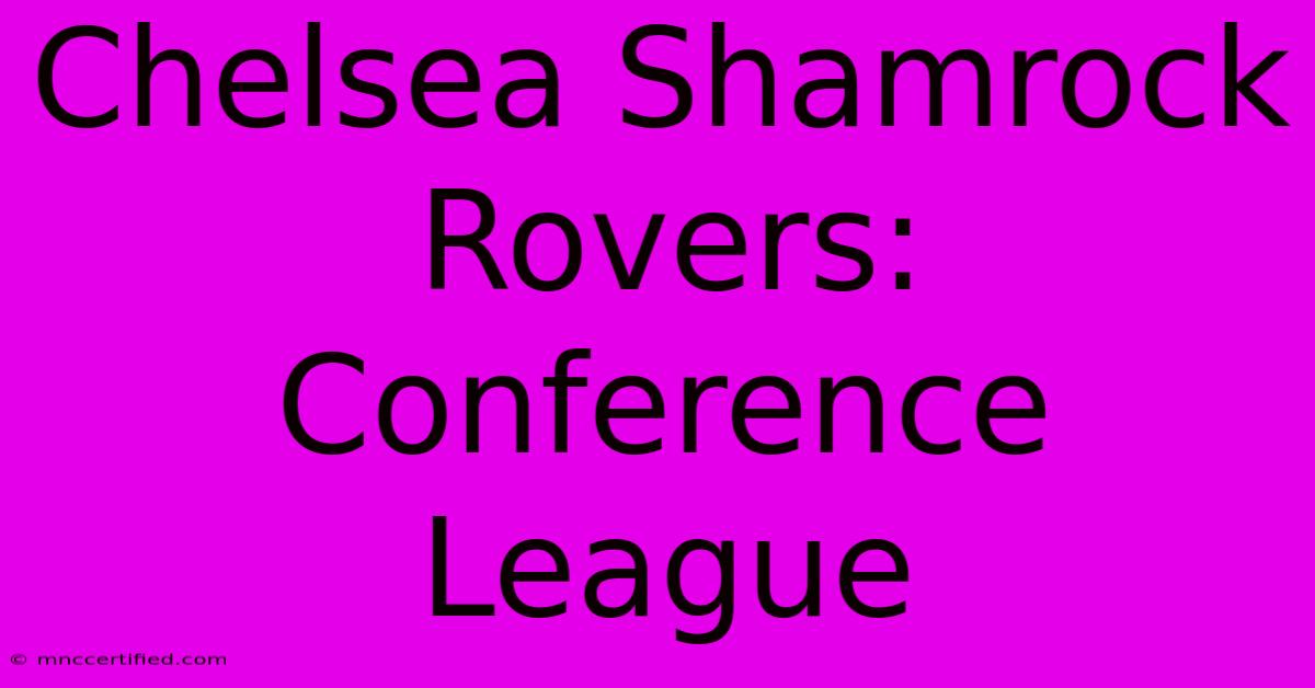 Chelsea Shamrock Rovers: Conference League