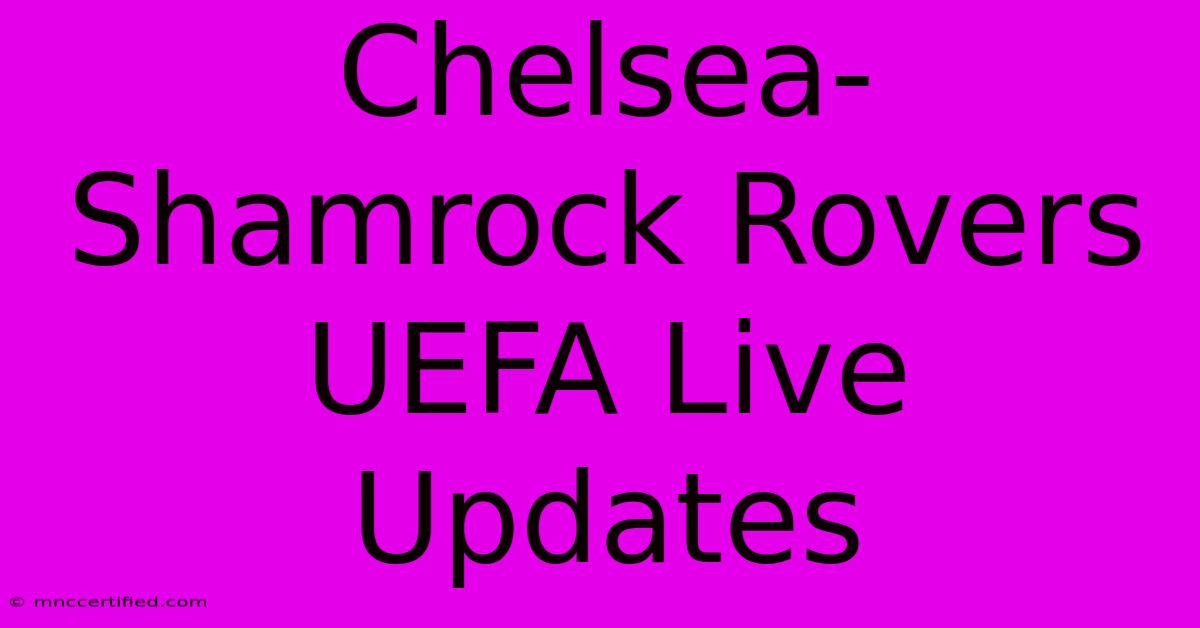 Chelsea-Shamrock Rovers UEFA Live Updates