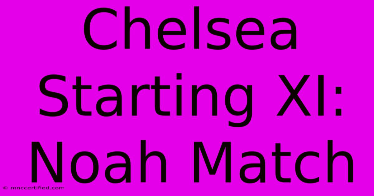 Chelsea Starting XI: Noah Match 