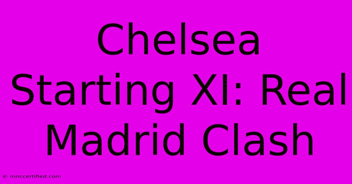 Chelsea Starting XI: Real Madrid Clash