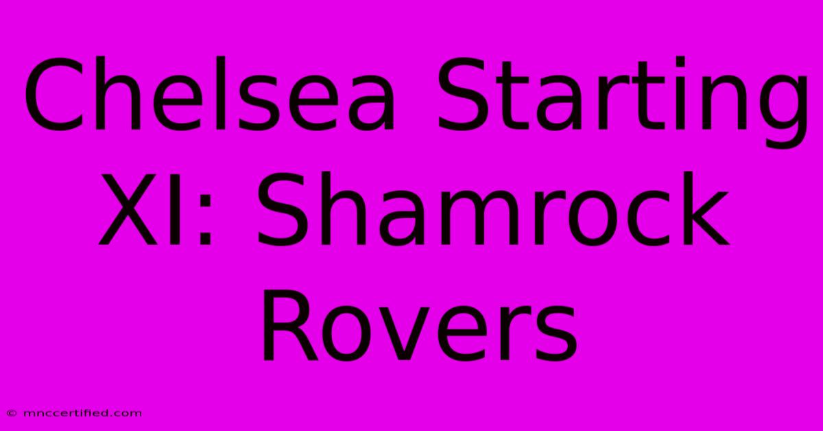 Chelsea Starting XI: Shamrock Rovers