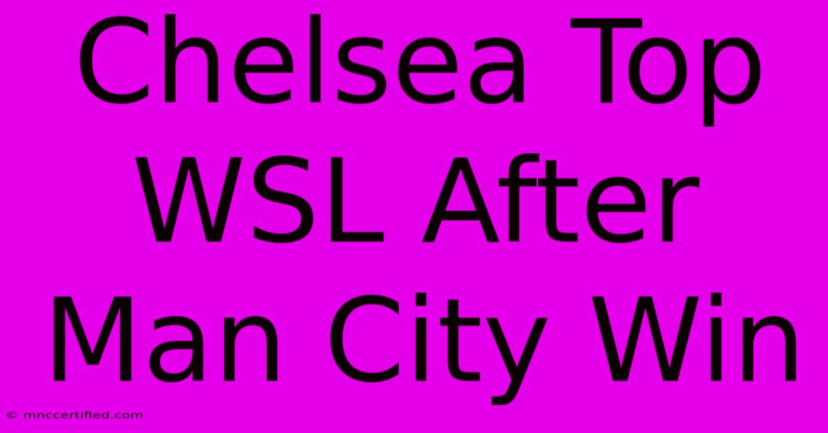 Chelsea Top WSL After Man City Win