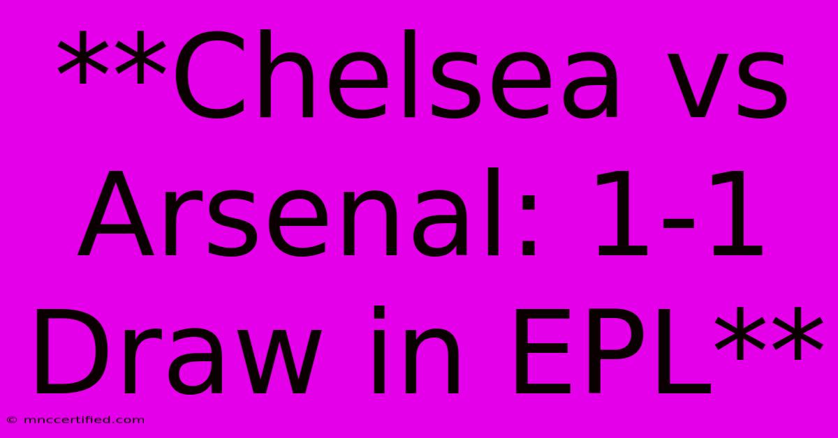 **Chelsea Vs Arsenal: 1-1 Draw In EPL**