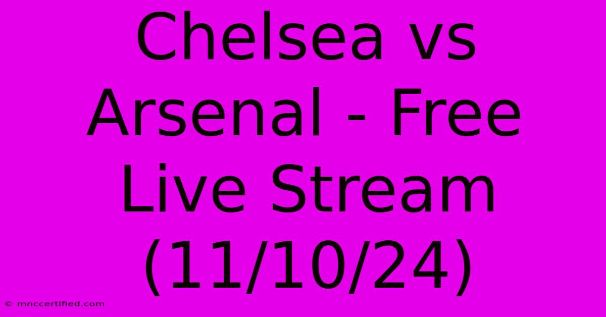 Chelsea Vs Arsenal - Free Live Stream (11/10/24)