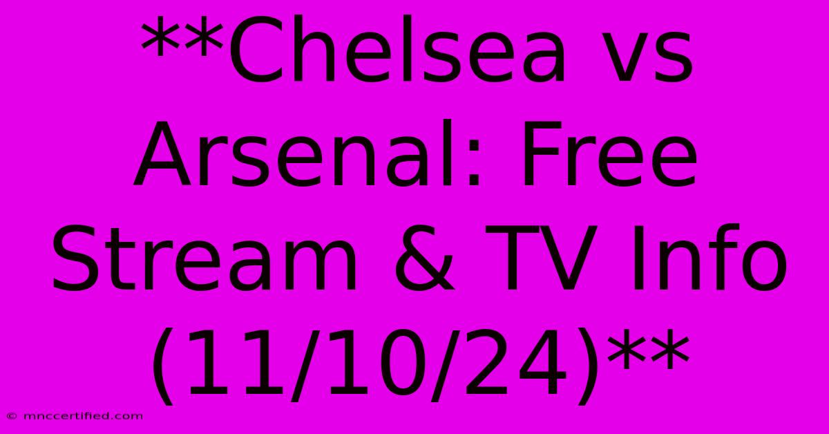 **Chelsea Vs Arsenal: Free Stream & TV Info (11/10/24)**