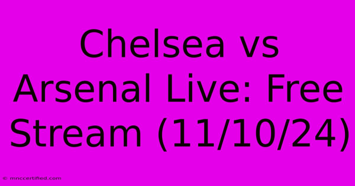 Chelsea Vs Arsenal Live: Free Stream (11/10/24)