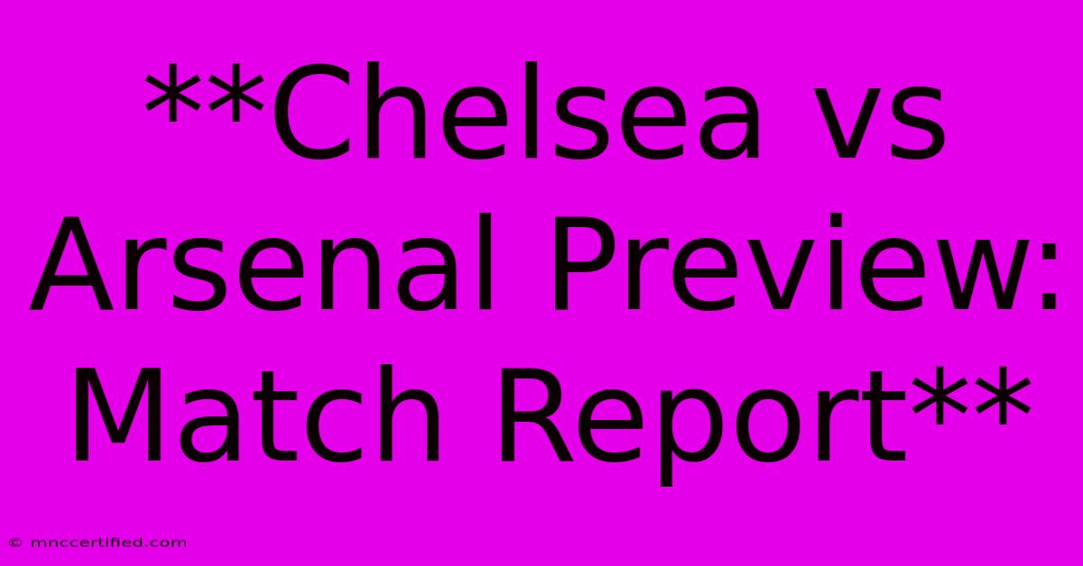 **Chelsea Vs Arsenal Preview: Match Report**