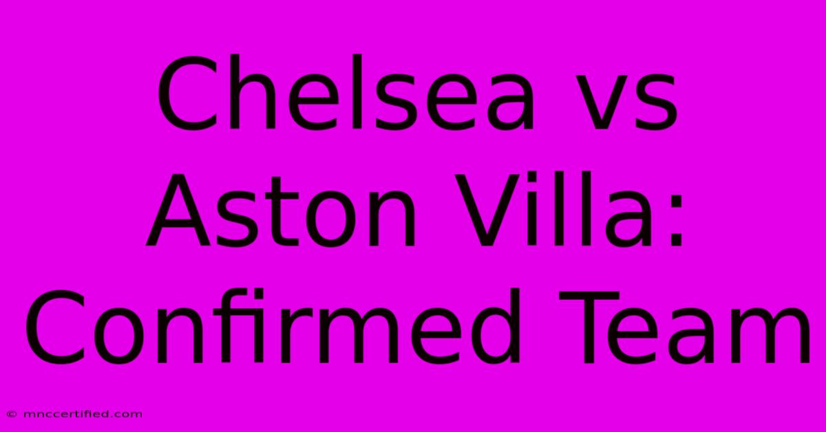 Chelsea Vs Aston Villa: Confirmed Team