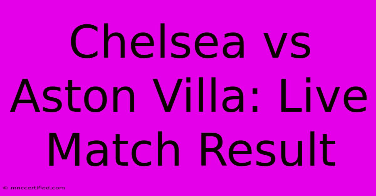 Chelsea Vs Aston Villa: Live Match Result