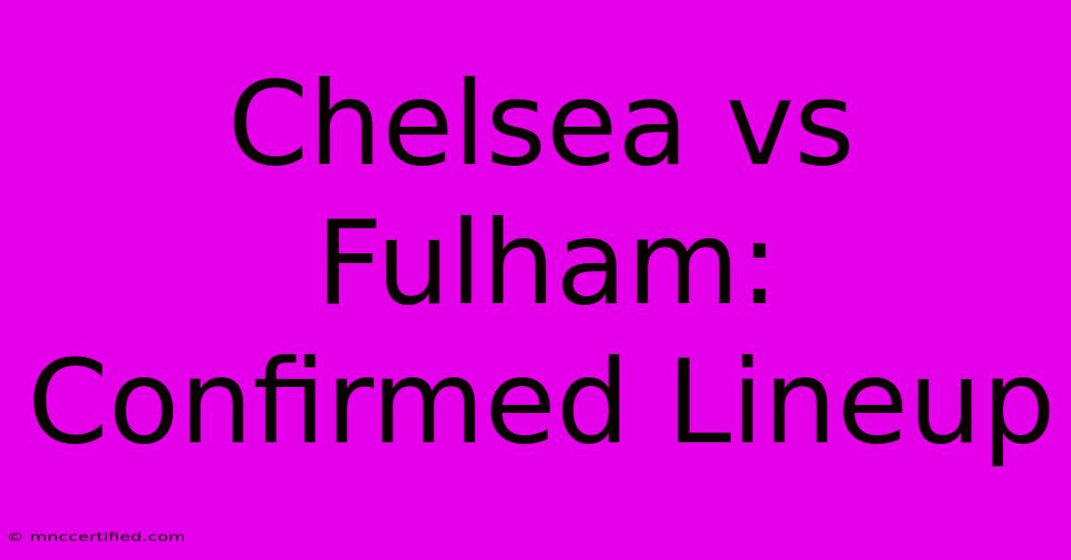 Chelsea Vs Fulham: Confirmed Lineup