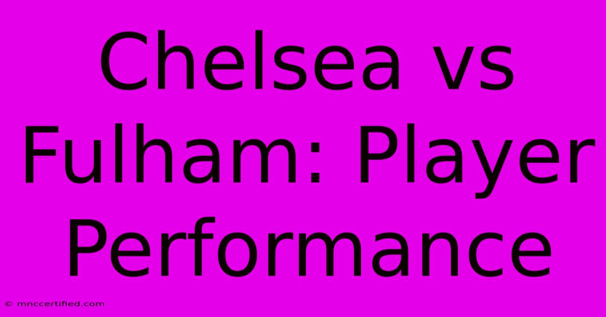 Chelsea Vs Fulham: Player Performance